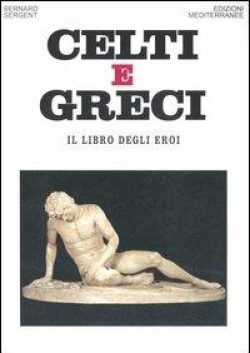 Celti e greci. Il libro degli eroi libreria rotondi