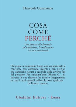 Cosa, come, perché. Una risposta alle domande sul buddhismo la meditazione e la vita consapevole libreria rotondi