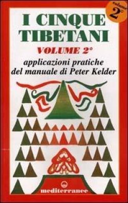 I cinque tibetani. Vol. 2 Applicazioni pratiche del manuale di Peter Kelder. libreria rotondi