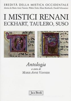 I mistici renani. Eckhart, Taulero, Suso - M.A. Vannier - Jaca book - Libreria Rotondi