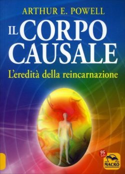 Il corpo causale. L’eredità della reincarnazione - Arthur E. Powell - Libreria Rotondi - Libraio delle stelle