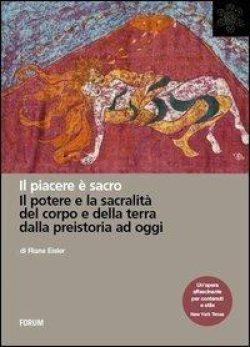 Il piacere è sacro. Il potere e la sacralità del corpo e della terra dalla preistoria a oggi libreria rotondi