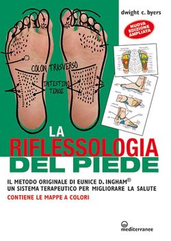 La riflessoterapia del piede. Il metodo originale di Eunice D. Ingham® un sistema terapeutico per migliorare la salute libreria rotondi