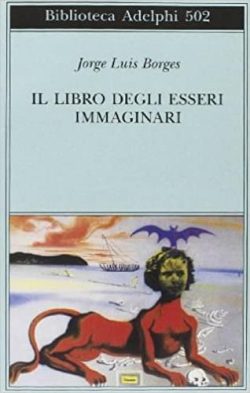 Libreria Rotondi Il libro degli esseri immaginari Borges Adelphi