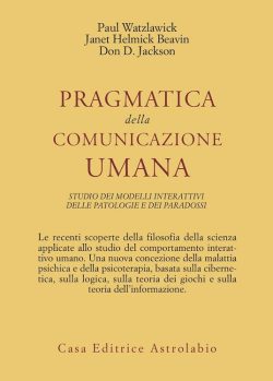 Pragmatica della comunicazione umana. Studio dei modelli interattivi, delle patologie e dei paradossi libreria rotondi