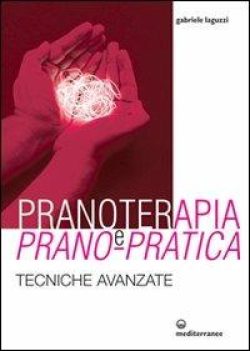 Pranoterapia e prano-pratica. Tecniche avanzate libreria rotondi