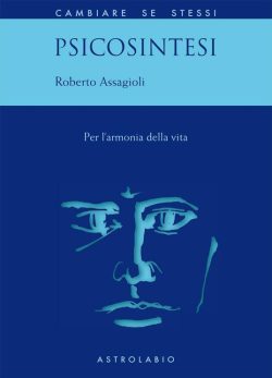 Psicosintesi. Per l'armonia della vita libreria rotondi