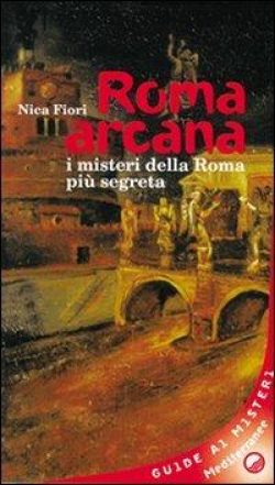 Roma arcana. I misteri della Roma più segreta libreria rotondi