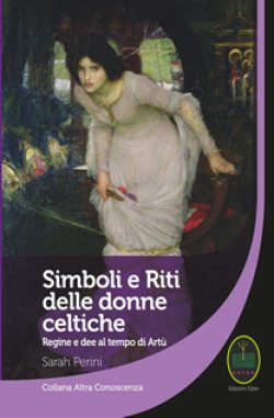 Simboli e Riti delle donne celtiche. Regine e dee al tempo di Re Artù libreria rotondi