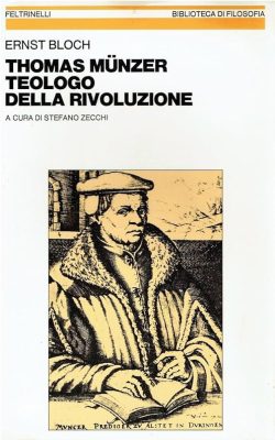 Thomas Münzer teologo della rivoluzione Ernst Bloch feltrinelli libreria rotondi