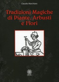 Tradizioni Magiche di Piante, Arbusti e Fiori - C. Marchiaro - Libreria Rotondi