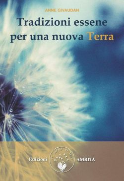 Tradizioni essene per una nuova Terra anne givadaun amrita libreria rotondi