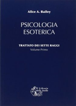 Trattato dei sette raggi - vol. I psicologia esoterica - A.A. Bailey - Libreria Rotondi