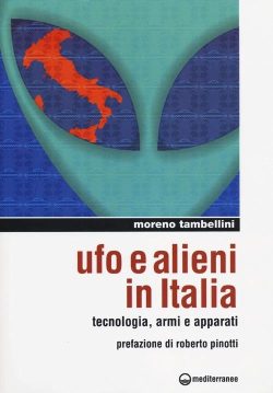 Ufo e alieni in Italia. Tecnologia, armi e apparati libreria rotondi