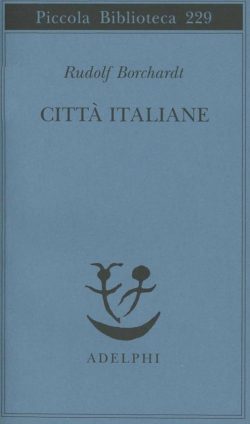 città italiane, borchardt rudolf, adelphi, libreria rotondi