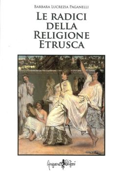 le radici della religione etrusca paganelli anguana libreria rotondi