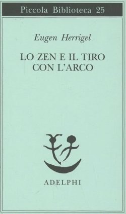 libreria rotondi lo zen e il tiro con l'arco herrigel adelphi