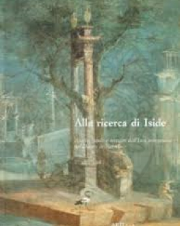 Archeologia - Alla ricerca di Iside. Analisi studi e restauri dellIseo pompeiano nel Museo di Napoli libreria rotondi