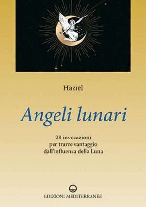 Angeli lunari. 28 invocazioni per trarre vantaggio dallinfluenza della luna libreria rotondi