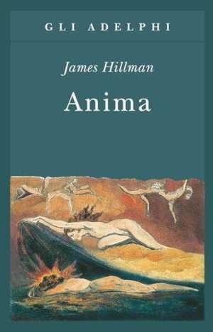 Psicoanalisi - Anima. Anatomia di una nozione personificata hillman libreria rotondi adelphi