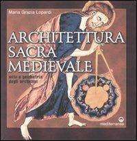 Architettura sacra medievale. Mito e geometria degli archetipi. Ediz. illustrata libreria rotondi