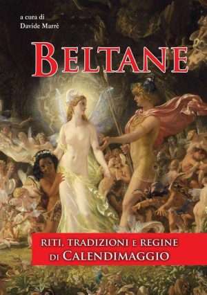 Magia - Beltane. Riti tradizioni e regine di Calendimaggio. Ediz. integrale libreria rotondi
