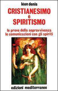 Cristianesimo e spiritismo. Le prove della sopravvivenza. Le comunicazioni con gli spiriti libreria rotondi
