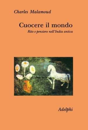 Antropologia - Cuocere il mondo. Rito e pensiero nellIndia antica libreria rotondi