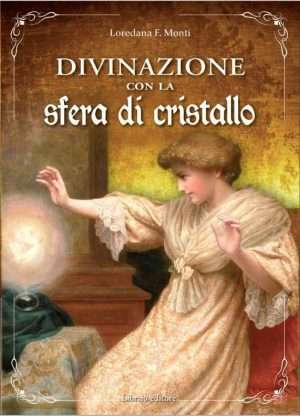 Magia - DIVINAZIONE CON LA SFERA DI CRISTALLO monti libreria rotondi libraio editore
