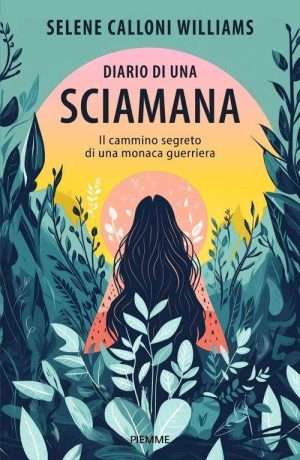 Sciamanesimo - Diario di una sciamana. Il cammino segreto di una monaca guerriera Calloni Williams Libreria Rotondi