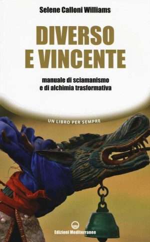 Senza categoria - Diverso e vincente. Manuale di sciamanismo e di alchimia trasformativa libreria rotondi