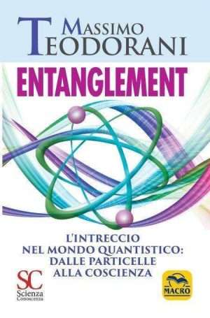 Fisica - Entanglement. Lintreccio nel mondo quantistico dalle particelle alla coscienza libreria rotondi teodorani