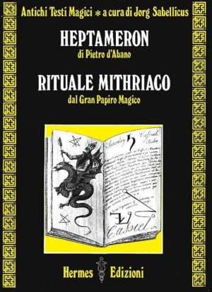 Magia - Heptameron di Pietro DAbano. Rituale mithriaco dal gran papiro magico libreria rotondi