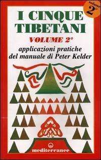 I cinque tibetani. Vol. 2 Applicazioni pratiche del manuale di Peter Kelder. libreria rotondi