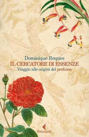 Botanica - Il cercatore di essenze. Viaggio alle origini del profumo
