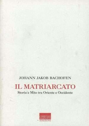 Antropologia - Il matriarcato. Storia e mito tra Oriente e Occidente libreria rotondi