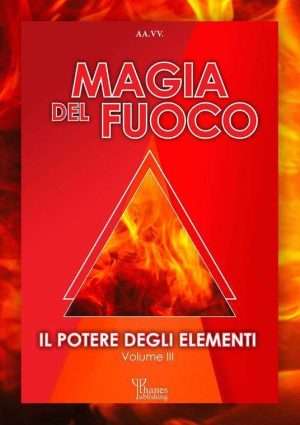 Il potere degli elementi. Vol. 3 Magia del fuoco libreria rotondi