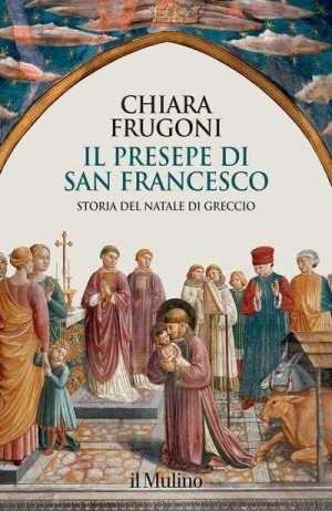 Cristianesimo - Il presepe di san Francesco. Storia del Natale di Greccio libreria rotondi