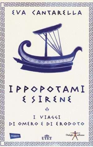 Classici greci - Ippopotami e sirene. I viaggi di Omero e di Erodoto libreria rotondi