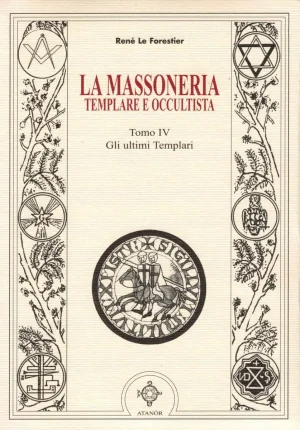 La Massoneria templare e occultista gli ultimi Templari volume IV R. Le Forestier Libreria Rotondi Atanor