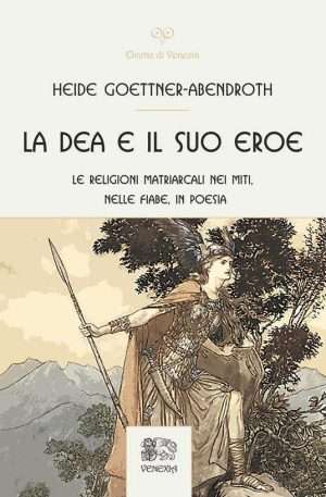 Femminile - La dea e il suo eroe. Le religioni matriarcali nei miti nelle fiabe in poesia libreria rotondi