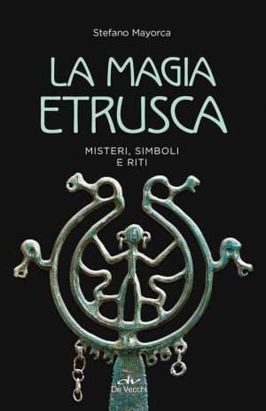 Etruschi - La magia etrusca. Misteri simboli e riti libreria rotondi