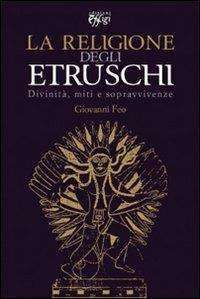 La religione degli Etruschi. Divinita miti e sopravvivenze libreria rotondi