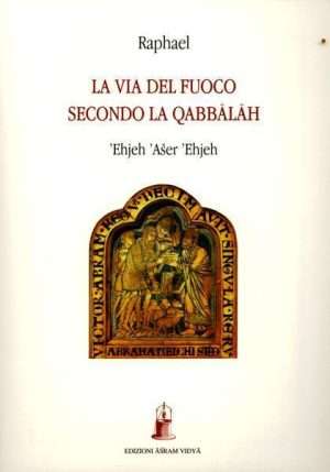 Cabala - La via del fuoco secondo la Qabbalah Ehjeh Aser Ehjeh libreria rotondiu
