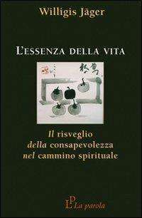 Spiritualità - Lessenza della vita. Il risveglio della consapevolezza nel cammino spirituale jager libreria rotondi