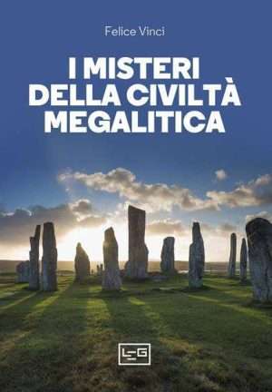 Luoghi misteriosi - Libreria Rotondi I misteri della civilta megalitica Vinci LEG