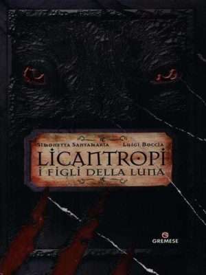 Creature fantastiche - Licantropi. I figli della Luna santamaria boccia libreria rotondi gremese 1