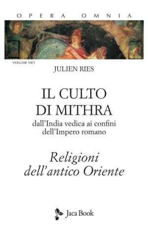 Culti misterici - Opera omnia. Vol. 7 1 culto di Mithra. DallIndia vedica ai confini dellimpero romano. Religioni dellantico...