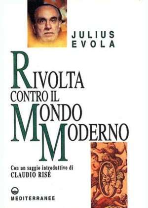 Filosofia - Rivolta contro il mondo moderno evola mediterranee libreria rotondi
