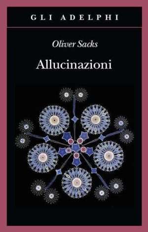 Psichedelia - Allucinazioni sacks libreria rotondi adelphi